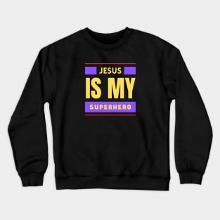 Jesus Is My Superhero | Christian Saying Crewneck Sweatshirt